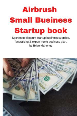 Airbrush Small Business Startup book de Brian Mahoney