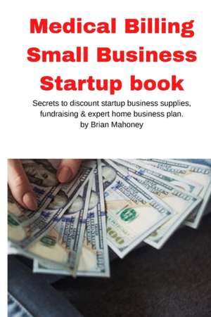 Medical Billing Small Business Startup book de Brian Mahoney