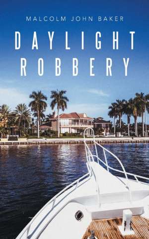 Daylight Robbery de Malcolm John Baker