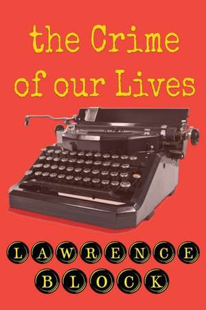 The Crime of Our Lives de Lawrence Block