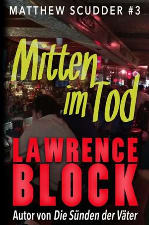 Mitten im Tod de Lawrence Block