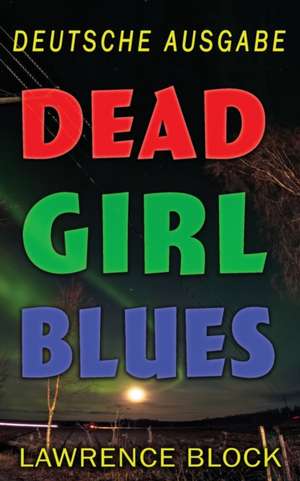 Block, L: Dead Girl Blues - Deutsche Ausgabe