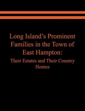 Long Island's Prominent Families in the Town of East Hampton de Raymond E. Spinzia