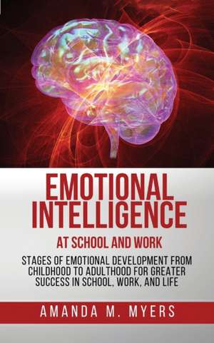 Emotional Intelligence at School and Work de Amanda M. Myers