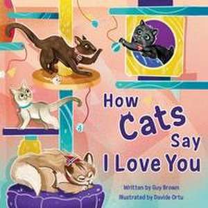 How Cats Say I Love You de Guy Brown