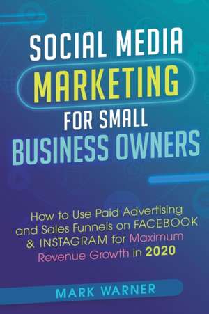 Social Media Marketing for Small Business Owners de Mark Warner