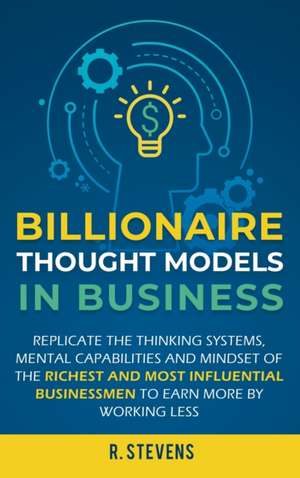 Billionaire Thought Models in Business de R. Stevens