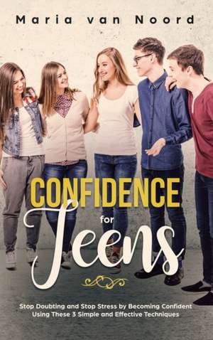 Confidence for Teens de Maria van Noord