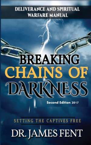 Breaking Chains of Darkness and Setting the Captives Free de Fent James