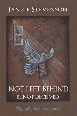 Not Left Behind - Be Not Deceived de Janice Stevenson