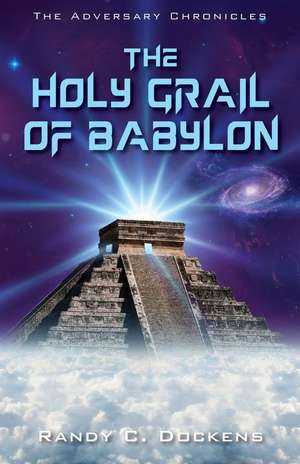 The Holy Grail of Babylon de Randy C. Dockens