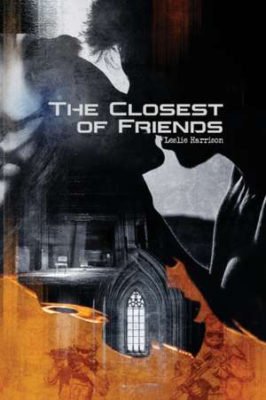 The Closest of Friends de Leslie Harrison