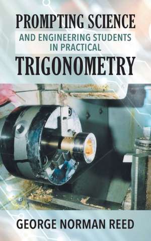 PROMPTING SCIENCE AND ENGINEERING STUDENTS IN PRACTICAL TRIGONOMETRY GEORGE NORMAN REED de George Norman Reed