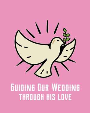 Guiding Our Wedding Through His Love de Patricia Larson