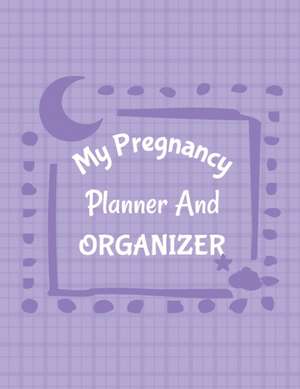 My Pregnancy Planner And Organizer de Patricia Larson