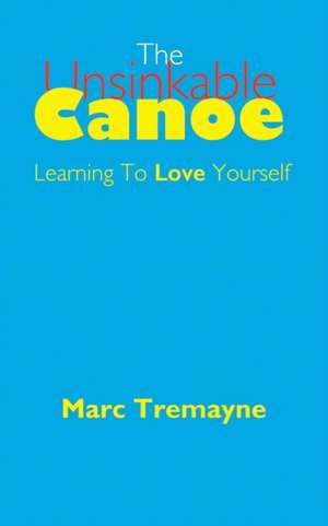 The Unsinkable Canoe de Marc Tremayne