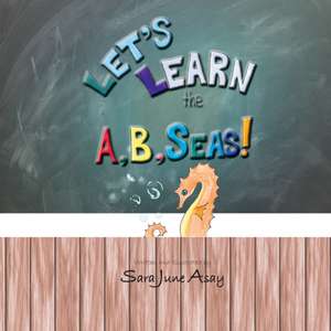 Let's Learn The A, B, Seas! de Sara June Asay