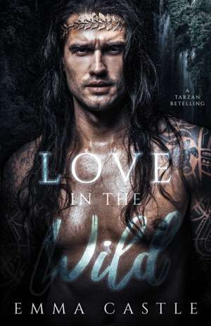 Love in the Wild de Emma Castle