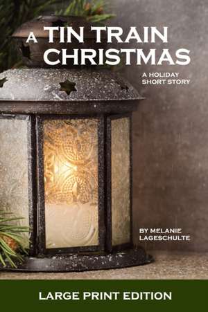 A Tin Train Christmas de Melanie Lageschulte