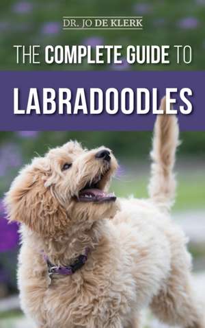 The Complete Guide to Labradoodles de Joanna de Klerk