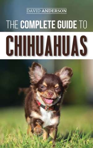 The Complete Guide to Chihuahuas de David Anderson