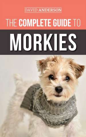 The Complete Guide to Morkies de David Anderson