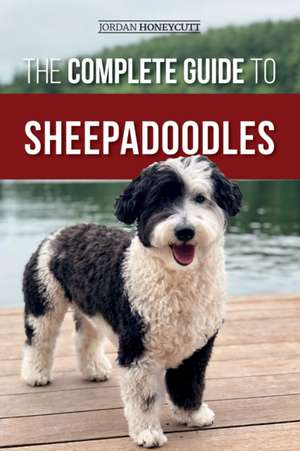 The Complete Guide to Sheepadoodles de Jordan Honeycutt