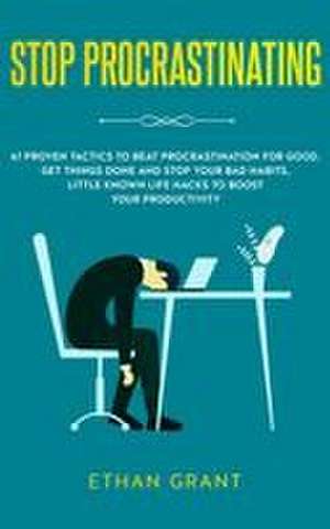 Stop Procrastinating de Ethan Grant