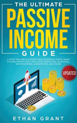 The Ultimate Passive Income Guide de Ethan Grant