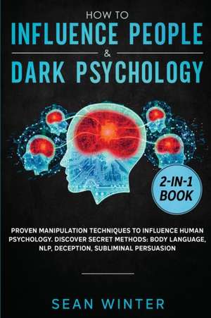 How to Influence People and Dark Psychology 2-in-1 de Sean Winter