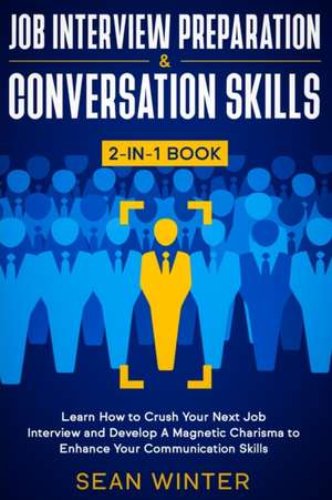 Job Interview Preparation and Conversation Skills 2-in-1 Book de Sean Winter