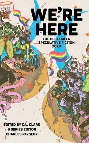 We're Here: The Best Queer Speculative Fiction 2020 de Charles Payseur (Series Editor)