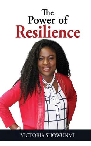 The Power of Resilience de Victoria Showunmi