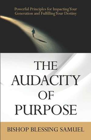 The Audacity of Purpose de Bishop Blessing Samuel