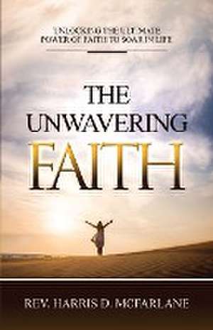 The Unwavering Faith de Harris D. McFarlane