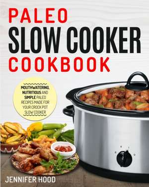 Paleo Slow Cooker Cookbook de Jennifer Hood