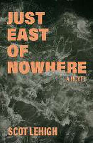 Just East of Nowhere de Scot Lehigh