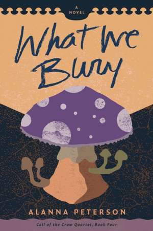 What We Bury de Alanna Peterson