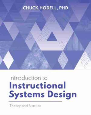 Introduction to Instructional Systems Design: Theory and Practice de Chuck Hodell