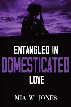 Entangled in Domesticated Love de Mia W. Jones