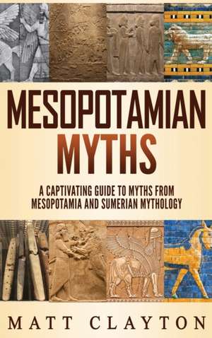 Mesopotamian Myths de Matt Clayton