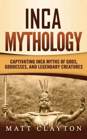 Inca Mythology de Matt Clayton