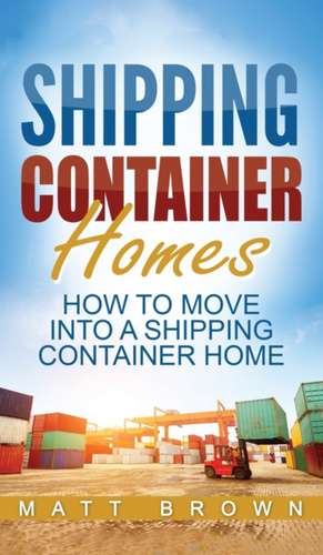 Shipping Container Homes de Matt Brown