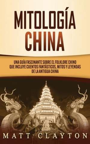 Mitología china de Matt Clayton