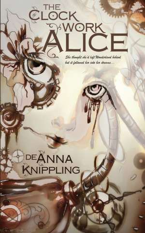 The Clockwork Alice de Deanna Knippling