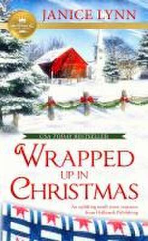 Wrapped Up in Christmas: An Uplifting Small-Town Romance from Hallmark Publishing de Janice Lynn