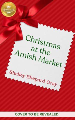 Christmas at the Amish Market de Shelley Shepard Gray