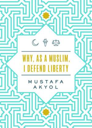 Why, as a Muslim, I Support Liberty de Mustafa Akyol