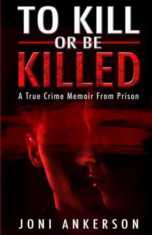 To Kill Or Be Killed de Joni Ankerson