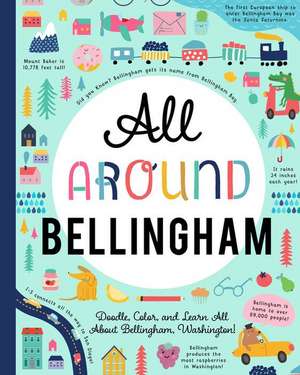 All Around Bellingham: Doodle, Color, and Learn All about Bellingham, Washington! de You Are Here Books